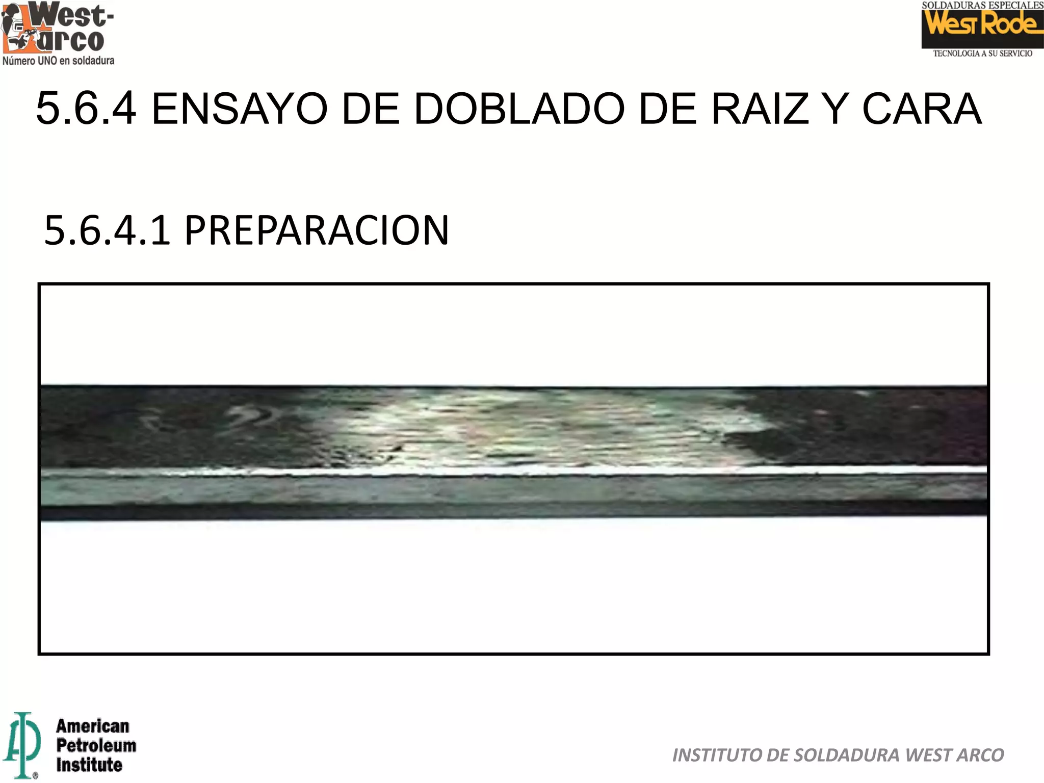 INSTITUTO DE SOLDADURA WEST ARCO
5.6.4 ENSAYO DE DOBLADO DE RAIZ Y CARA
5.6.4.1 PREPARACION
 