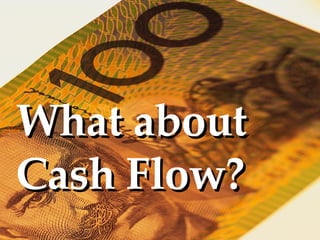 What about Cash Flow? 