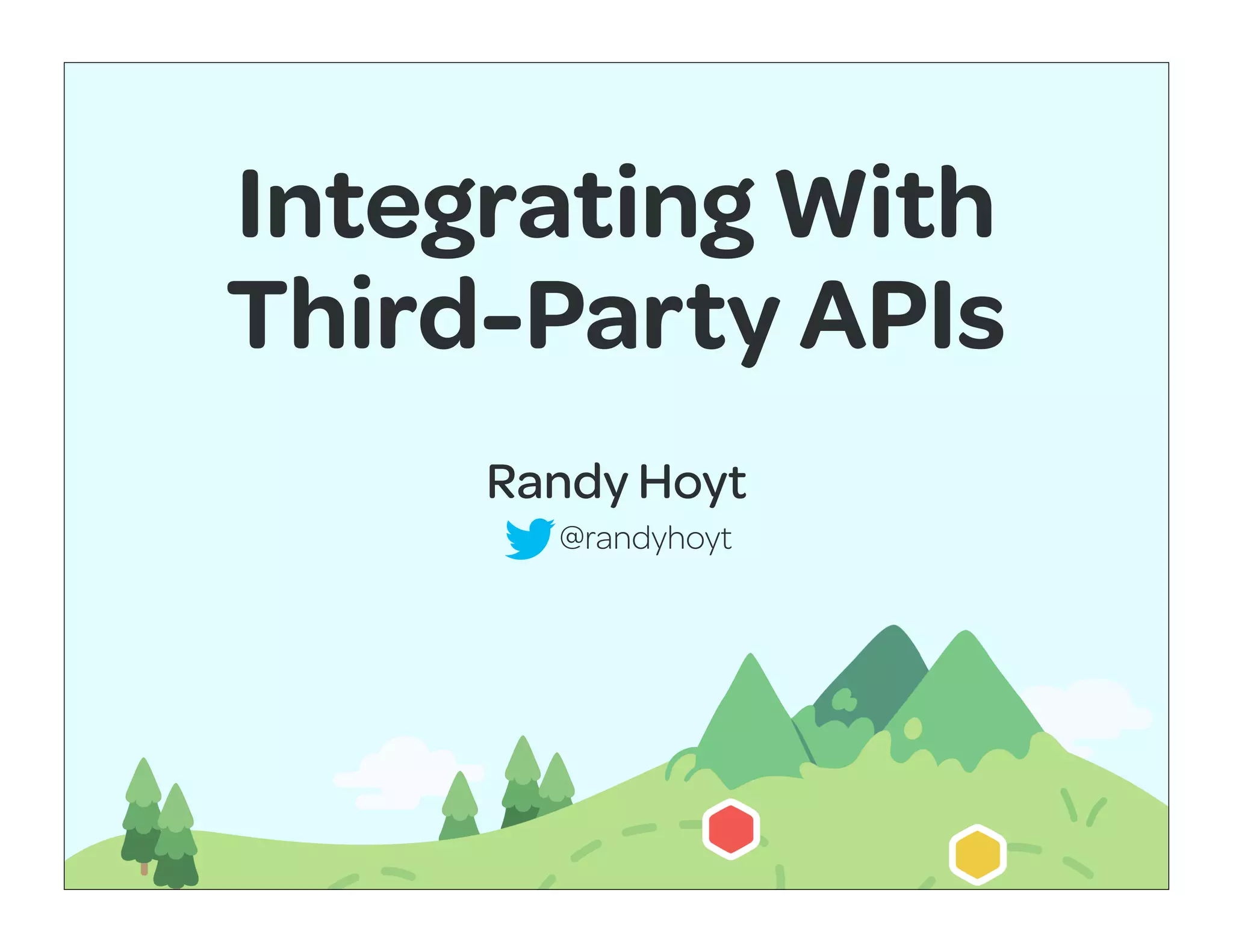 Integrating With
Third-Party APIs
     Randy Hoyt
       @randyhoyt
 