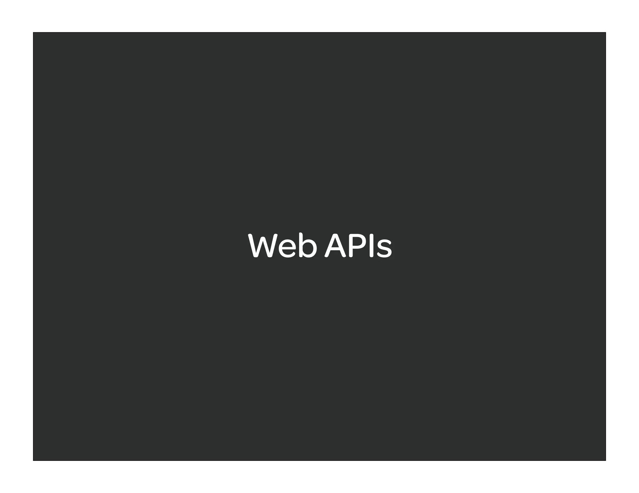 Web APIs
 