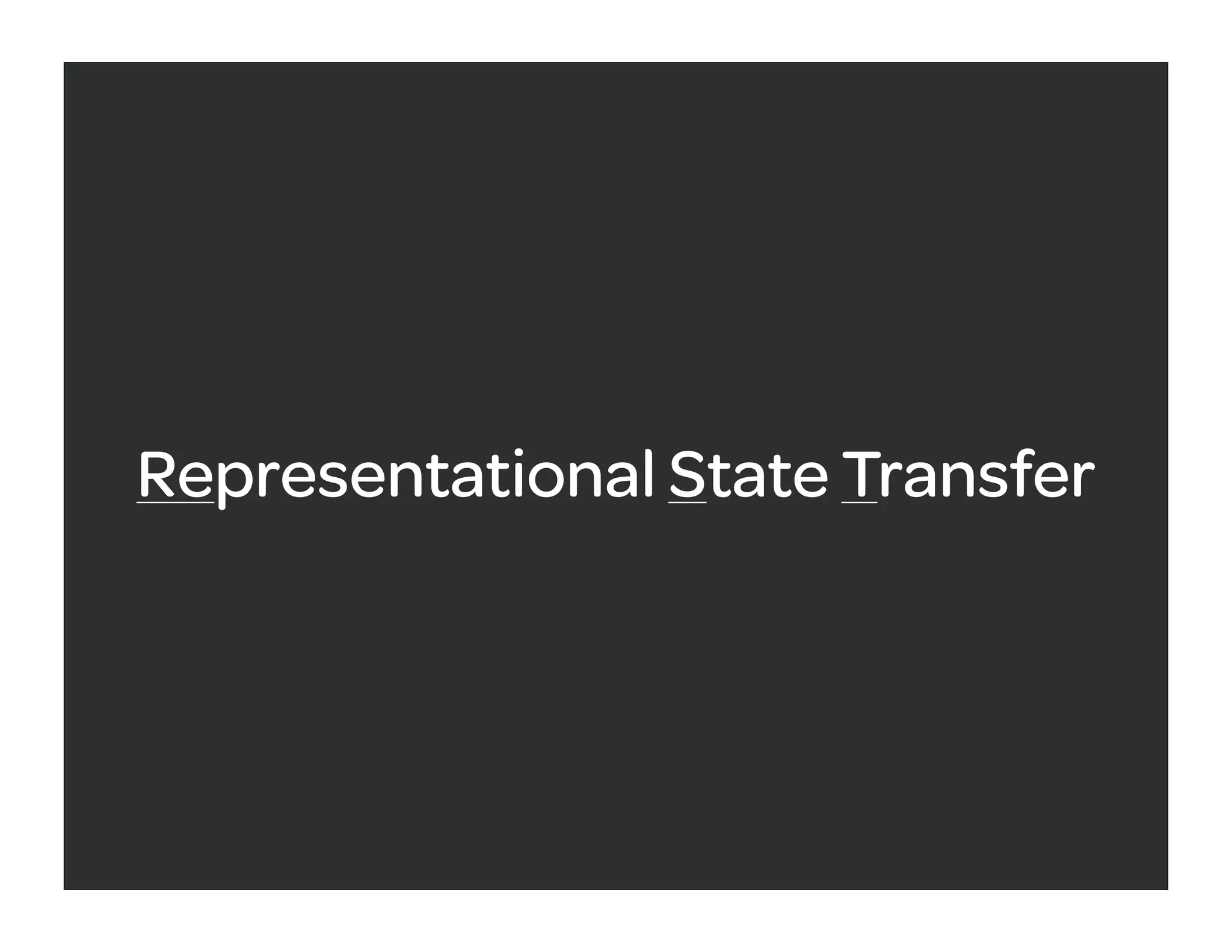Representational State Transfer
 