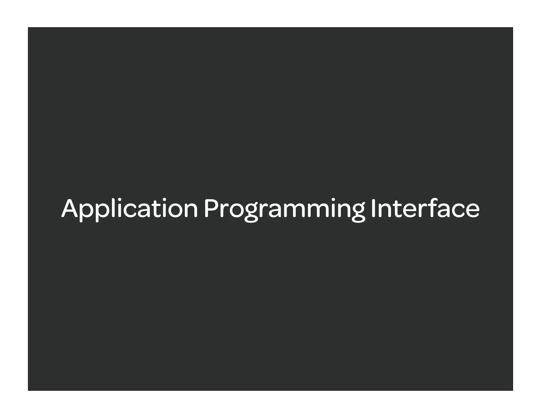 Application Programming Interface
 