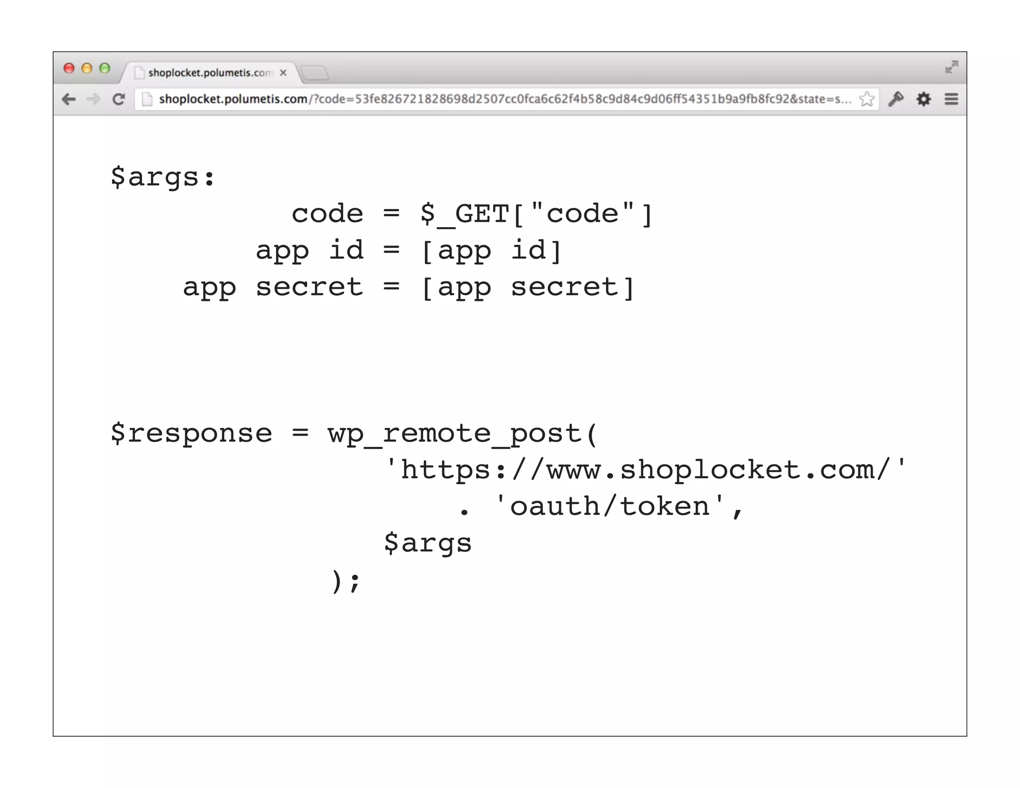 $args:
          code = $_GET["code"]
        app id = [app id]
    app secret = [app secret]


           [GET Request]
$response = wp_remote_post(
               'https://www.shoplocket.com/'
                   . 'oauth/token',
               $args
            );
 