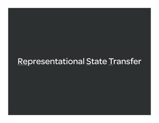 Representational State Transfer
 