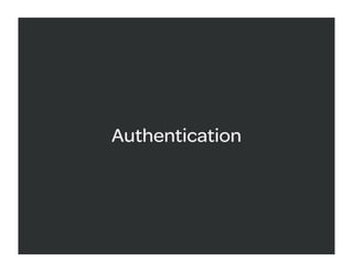 Authentication
 