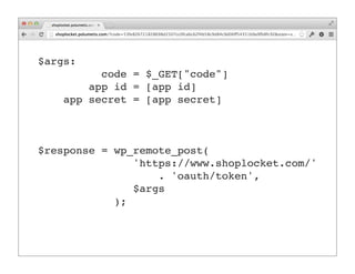 $args:
          code = $_GET["code"]
        app id = [app id]
    app secret = [app secret]


           [GET Request]
$response = wp_remote_post(
               'https://www.shoplocket.com/'
                   . 'oauth/token',
               $args
            );
 