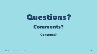 Questions? 
Comments? 
Concerns? 
http://www.aaronmaturen.com/api 68 
