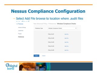 Nessus Compliance Configuration 
– Select Add File browse to location where .audit files 
are stored 
 