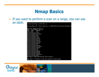 Nmap Basics 
• If you want to perform a scan on a range, you can use 
an dash. 
 
