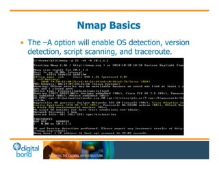 Nmap Basics 
• The –A option will enable OS detection, version 
detection, script scanning, and traceroute. 
 