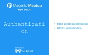 Authenticati
on
• Basic access authentication.
• OAUTH authentication.
 