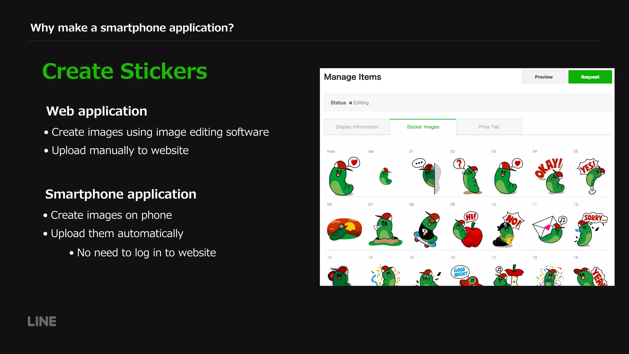 Why make a smartphone application?
Create Stickers
• Create images on phone
• Upload them automatically
• No need to log in to website
Smartphone application
• Create images using image editing software
• Upload manually to website
Web application
 