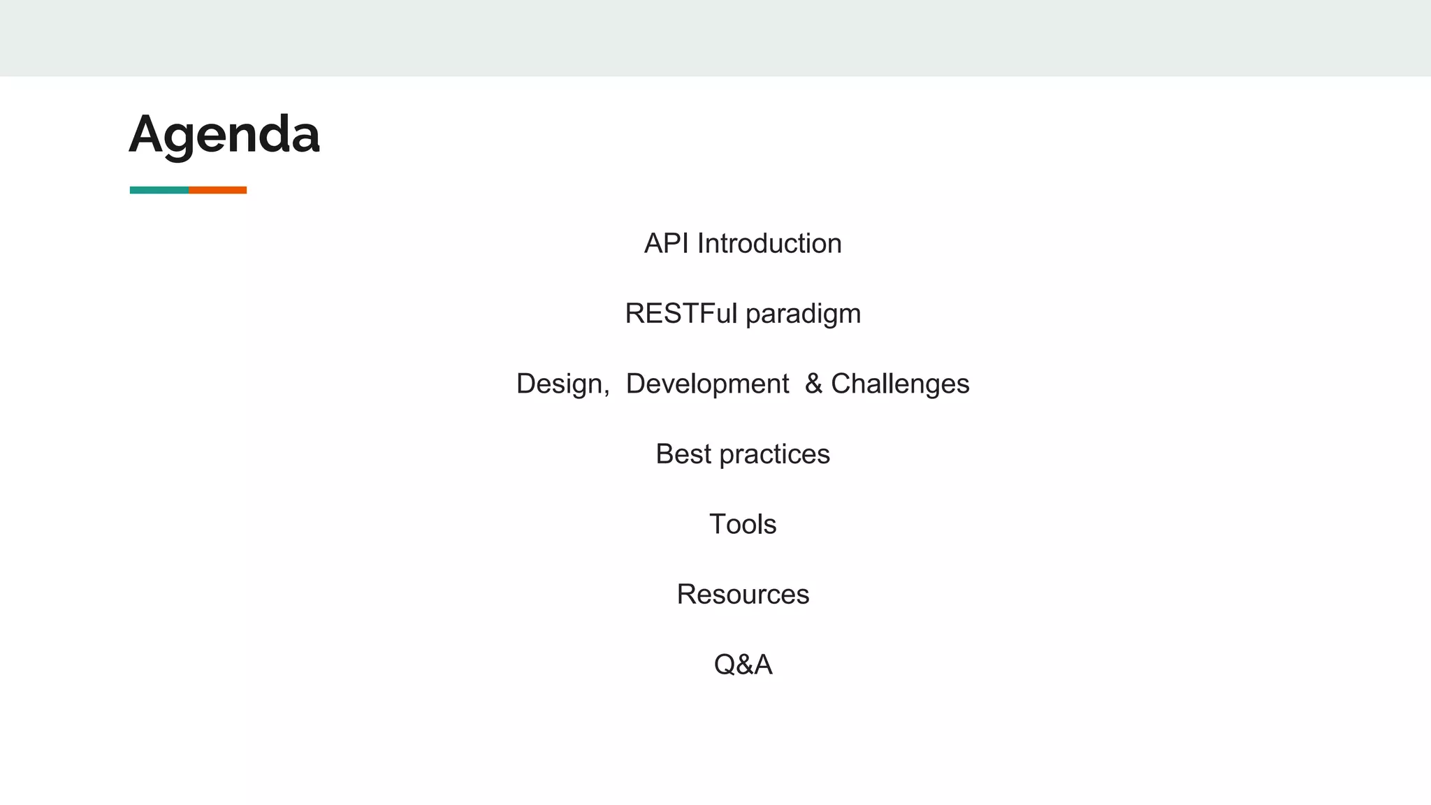 Agenda
API Introduction
RESTFul paradigm
Design, Development & Challenges
Best practices
Tools
Resources
Q&A
 