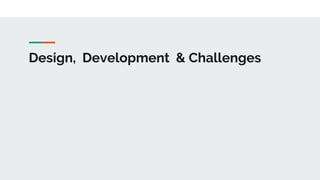 Design, Development & Challenges
 