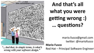 And that’s all
what you were
getting wrong :)
… questions?
Mario Fusco
Red Hat – Principal Software Engineer
mario.fusco@g...