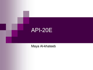 API-20E
Maya Al-khateeb
 