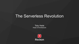 The Serverless Revolution
Toby Hede
Head of Architecture
 