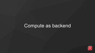 Compute as backend
 