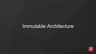 Immutable Architecture
 