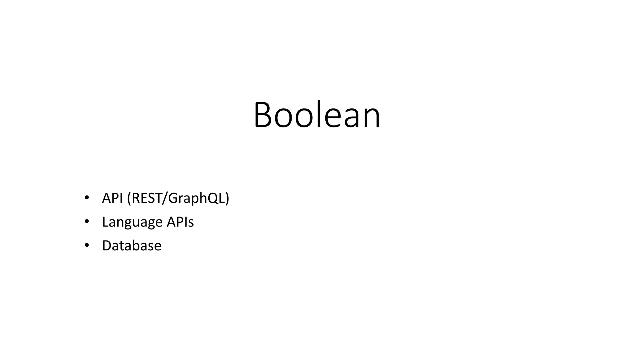 Boolean • API (REST/GraphQL) • Language APIs • Database 