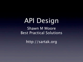 API Design
   Shawn M Moore
Best Practical Solutions

   http://sartak.org
 