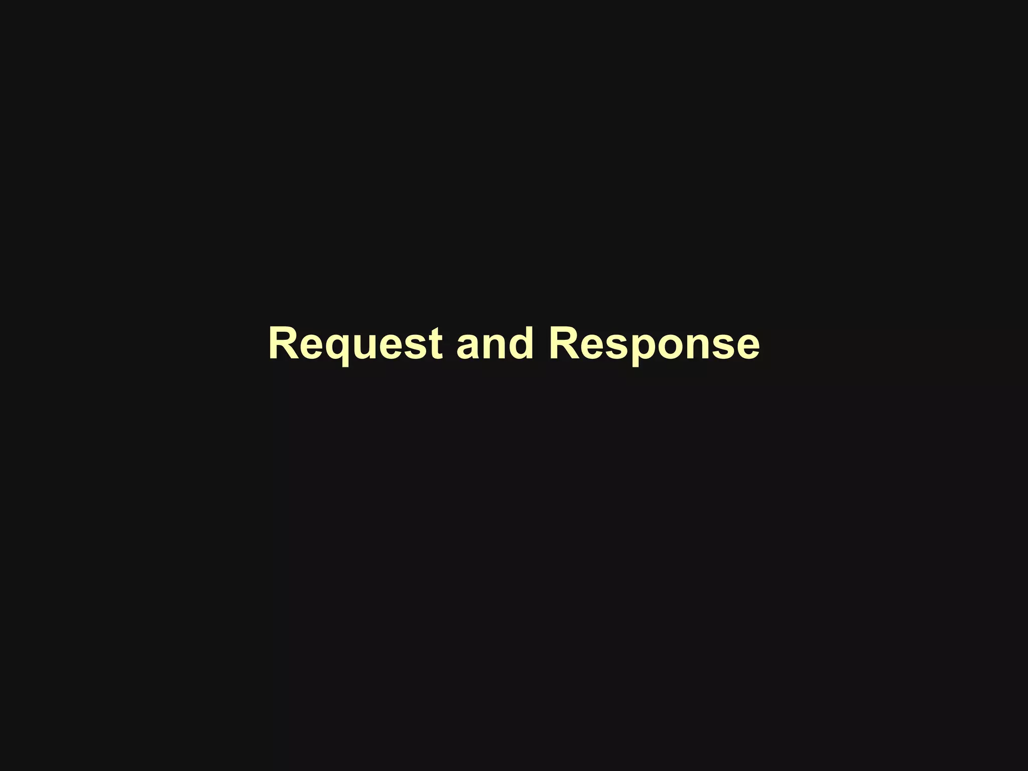 Request and Response
 