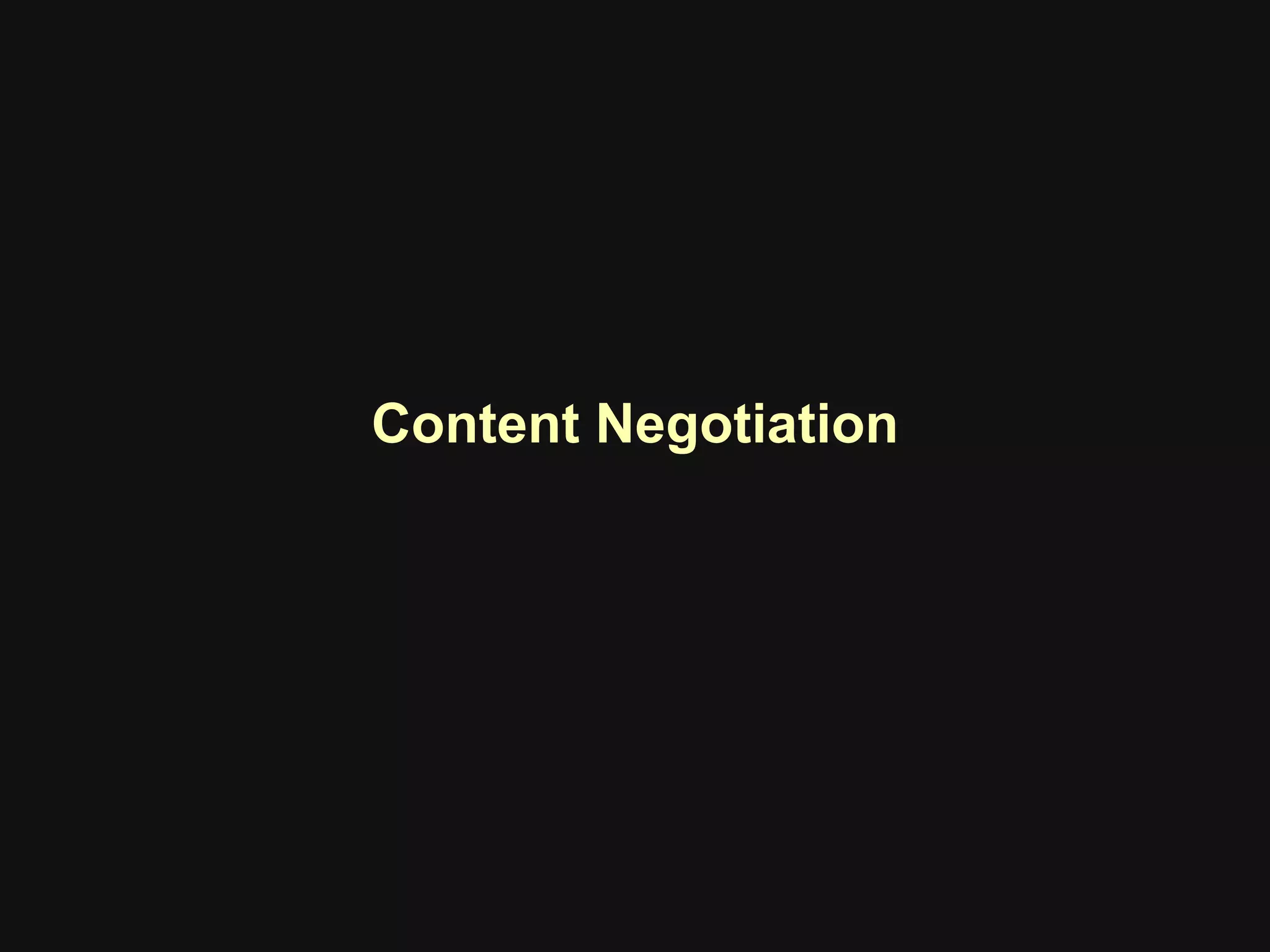 Content Negotiation
 