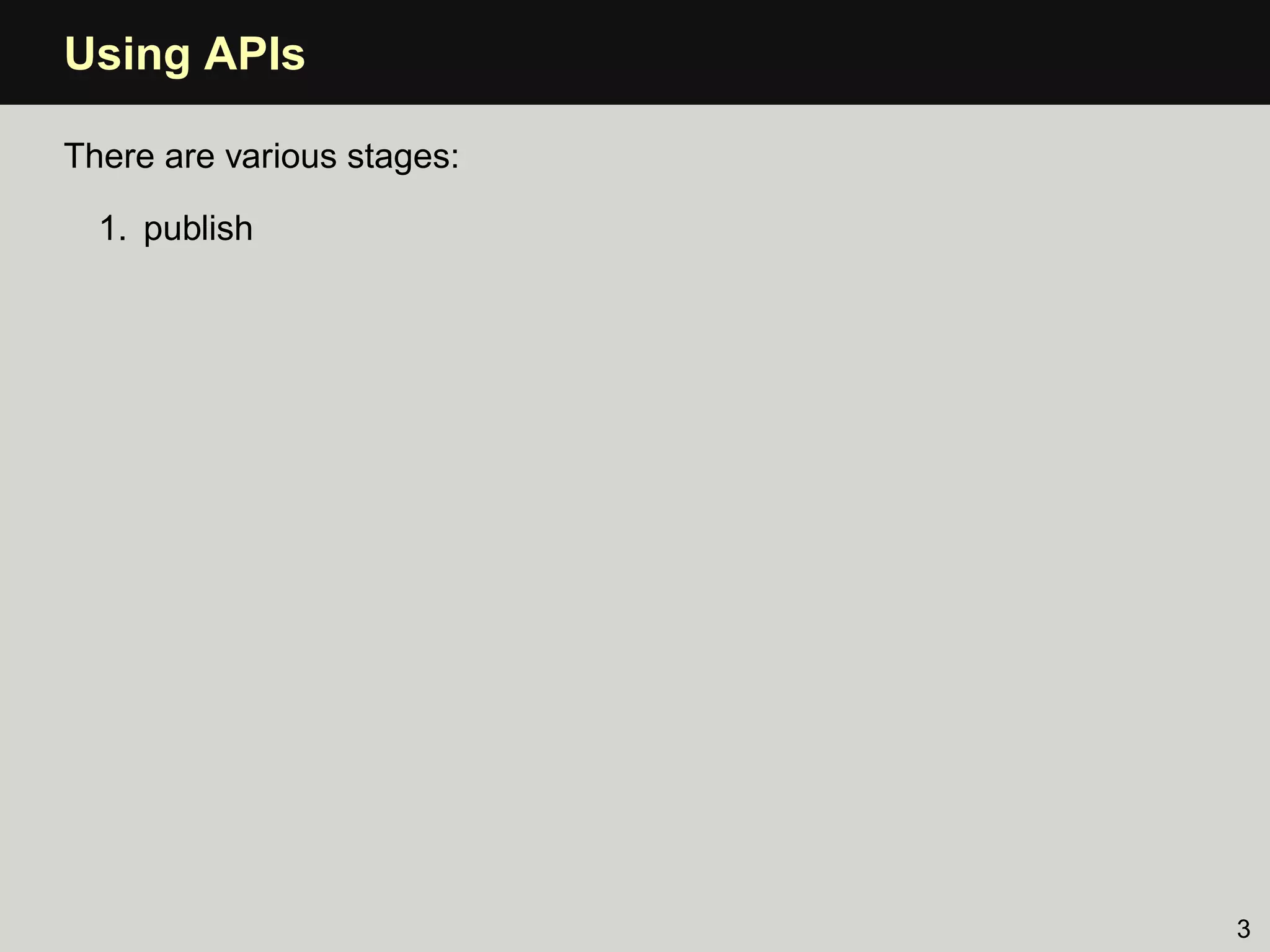 Using APIs

There are various stages:

  1. publish




                            3
 