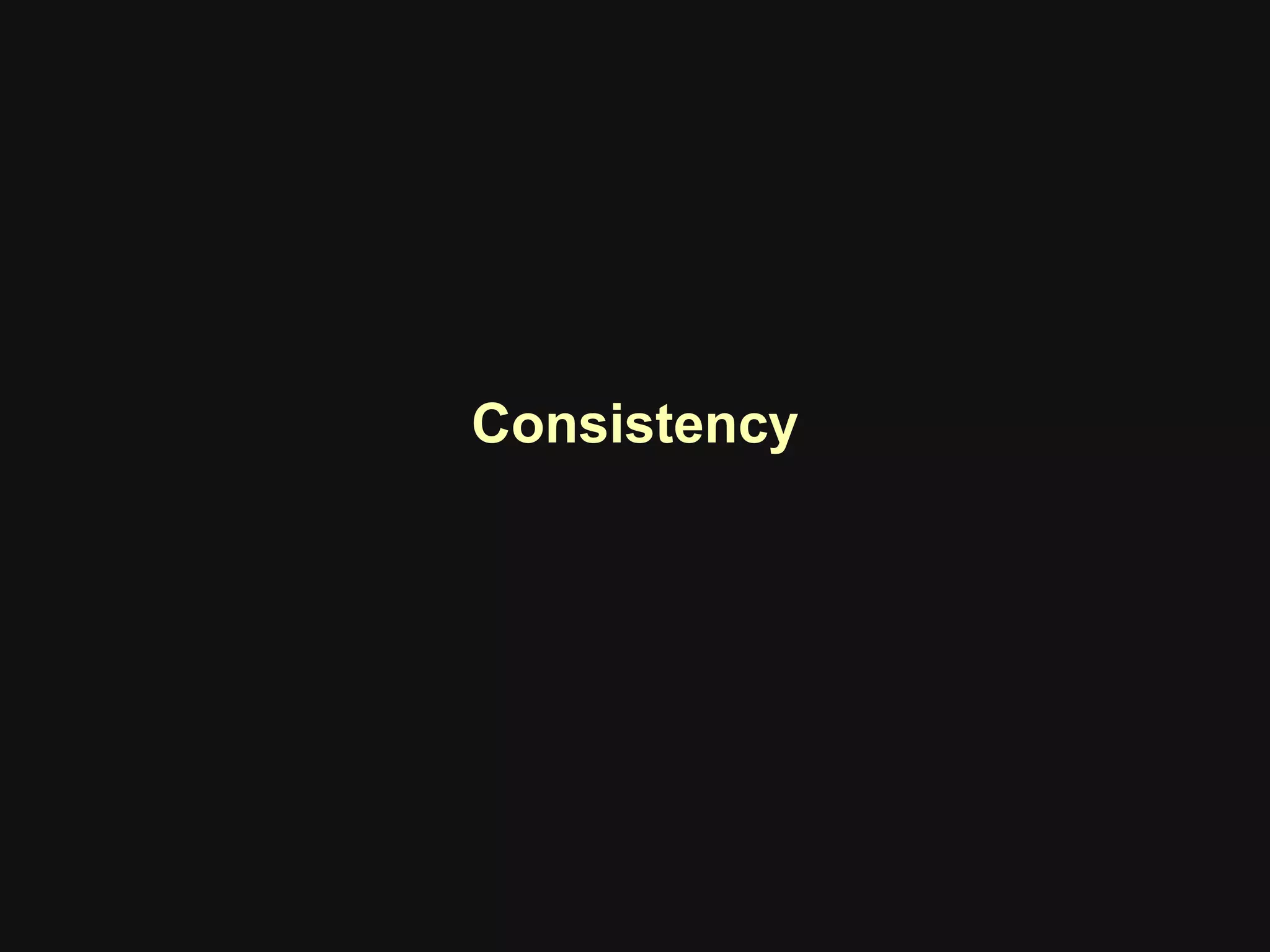 Consistency
 