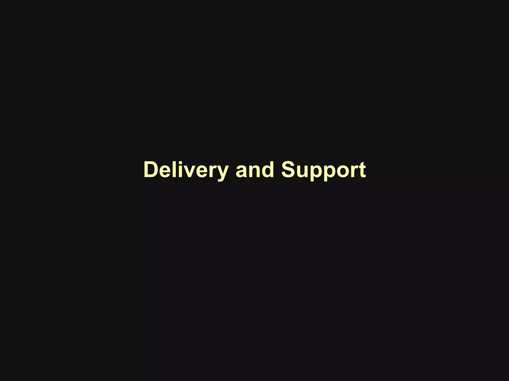 Delivery and Support
 
