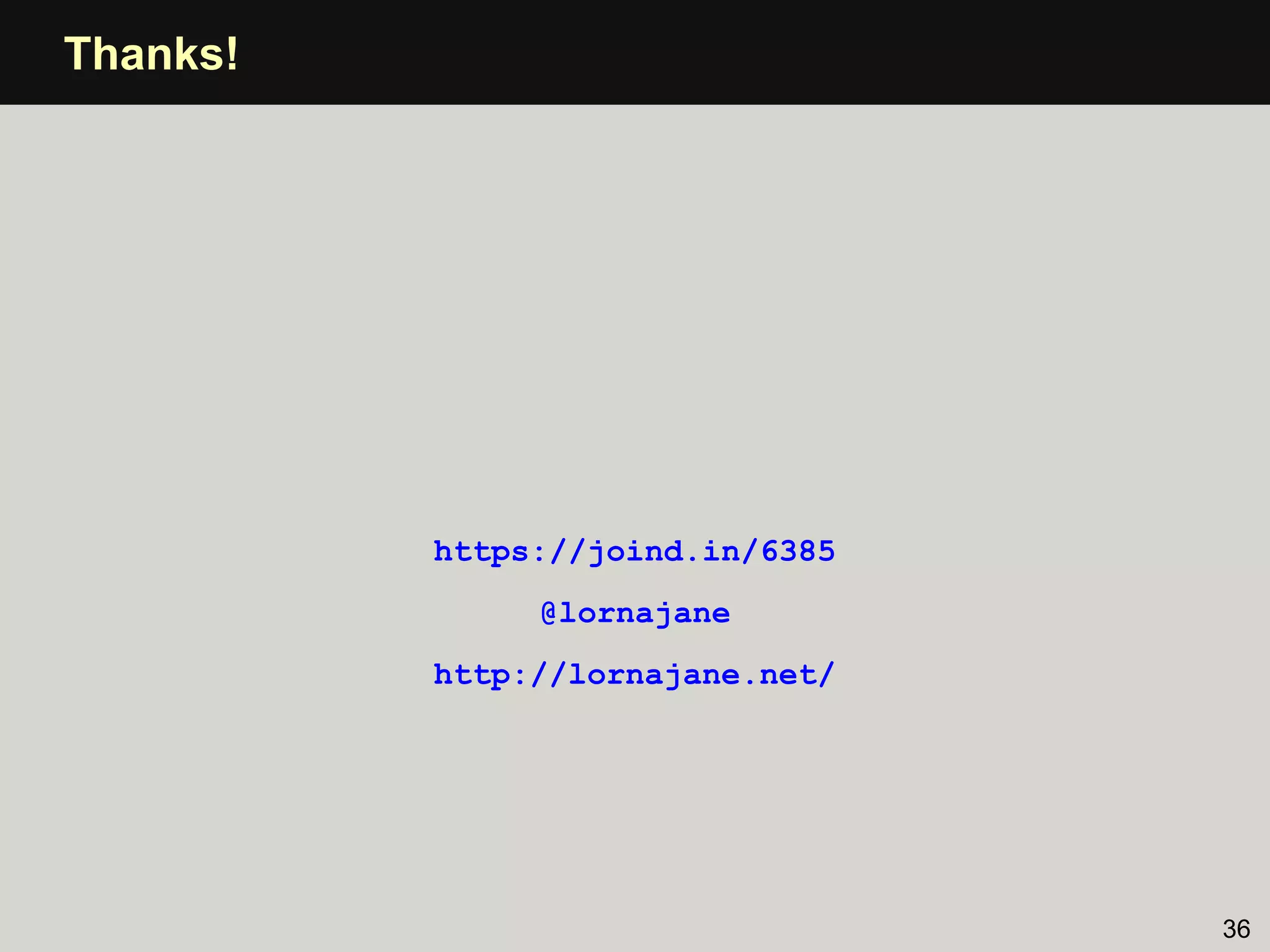 Thanks!




          https://joind.in/6385
               @lornajane
          http://lornajane.net/




                                  36
 