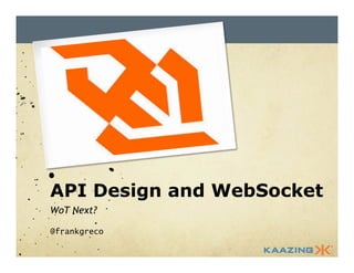 API Design and WebSocket 
WoT Next? 
@frankgreco 
 