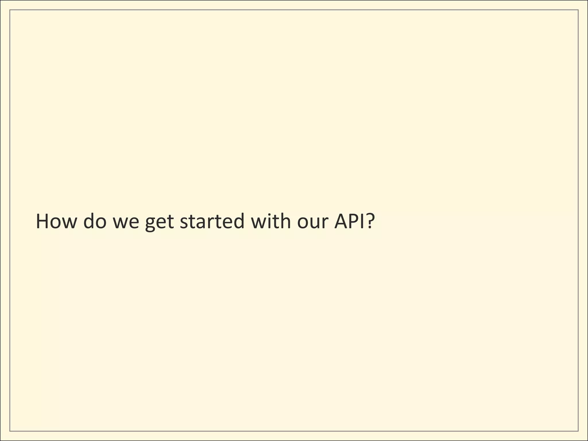 How do we get started with our API?
 