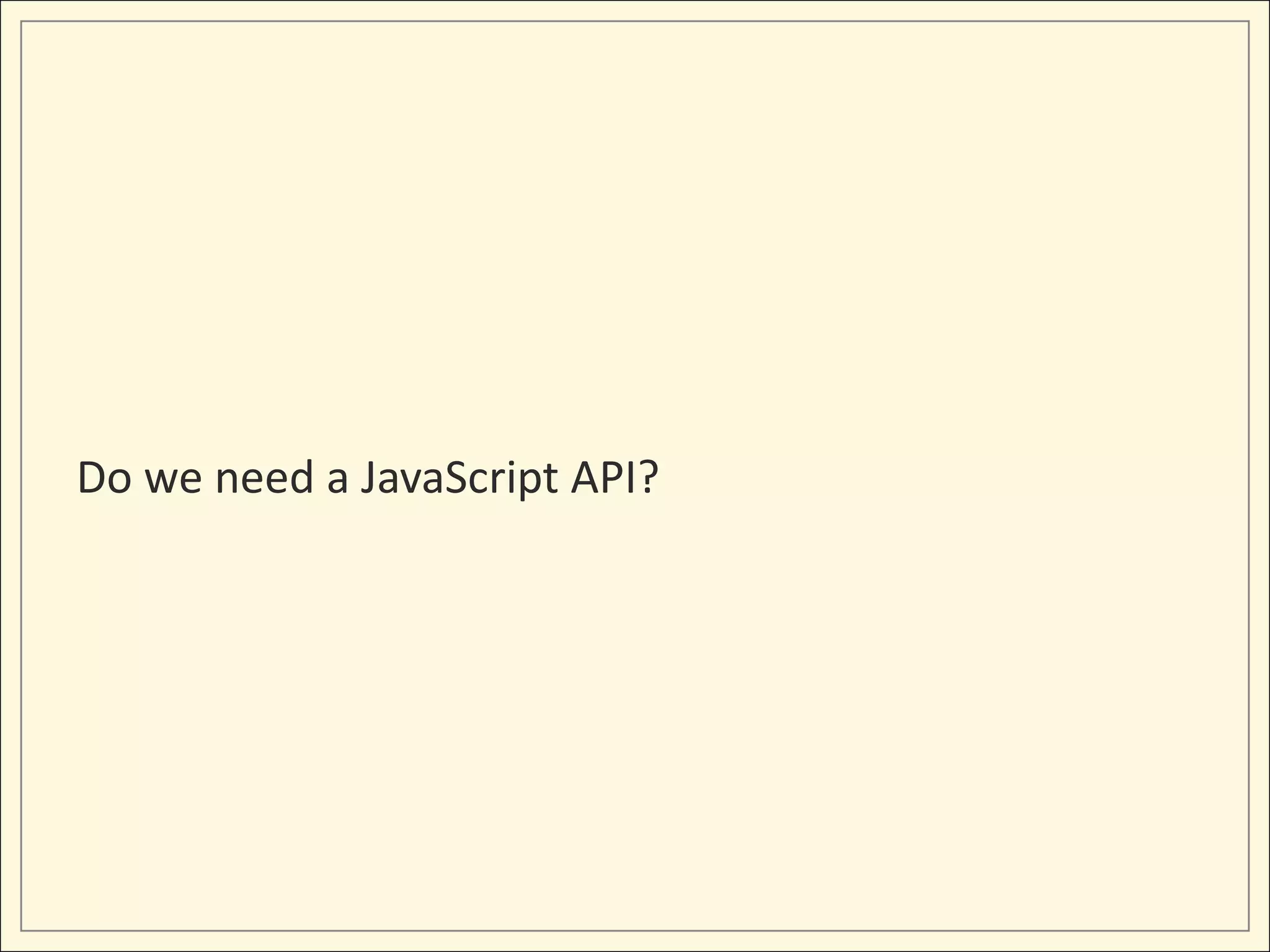 Do we need a JavaScript API?
 