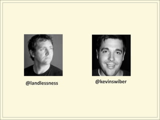 @landlessness   @kevinswiber
 