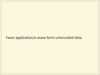 Favor application/x-www-form-urlencoded data.
 