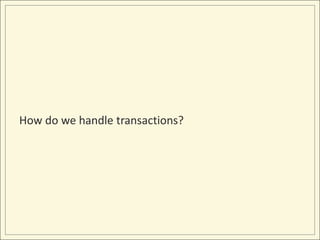 How do we handle transactions?
 