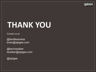 THANK YOU
Contact us at:

@landlessness
brian@apigee.com

@kevinswiber
kswiber@apigee.com

@apigee
 