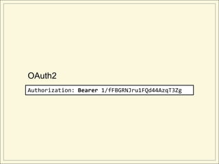 OAuth2
Authorization: Bearer 1/fFBGRNJru1FQd44AzqT3Zg
 