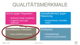 QUALITÄTSMERKMALE
Schutz gegen Regression
• Software-Fehler entdecken
• möglichst viel Code
abdecken
Unmittelbares Feedback
• kurze Ausführungsdauer
Unempfindlichkeit gegen
Refactoring
• beobachtbares Verhalten
testen
Wartbarkeit
• Verständlichkeit
• einfache Ausführbarkeit
#WISSENTEILEN
 