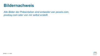 Alle Bilder der Präsentation sind entweder von pexels.com,
pixabay.com oder von mir selbst erstellt.
Bildernachweis
 