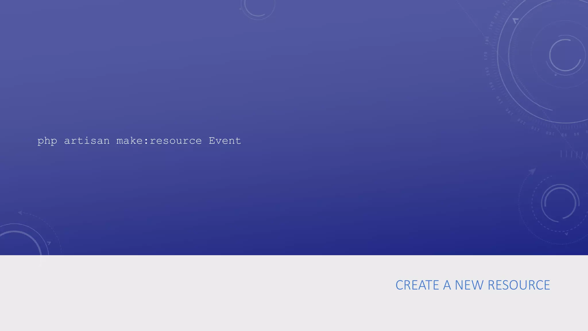 CREATE A NEW RESOURCE
php artisan make:resource Event
 