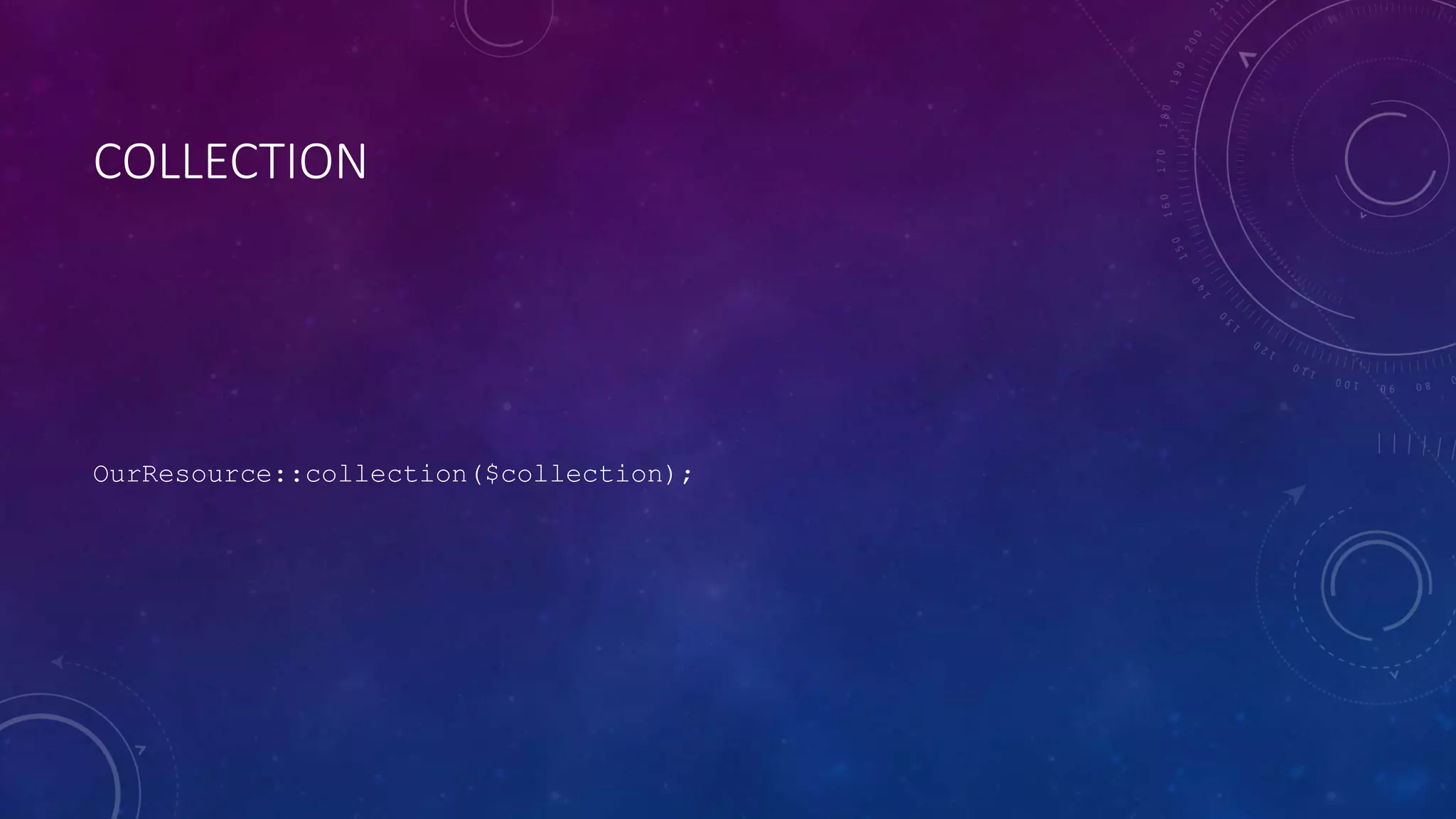 COLLECTION
OurResource::collection($collection);
 