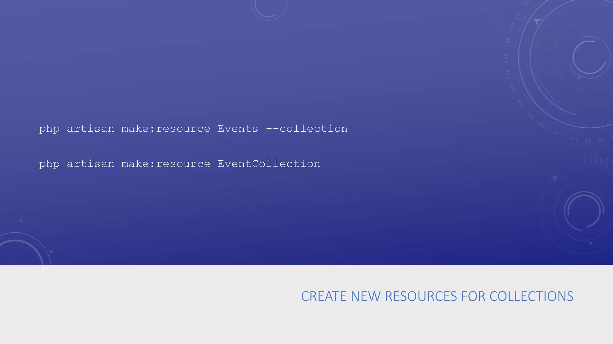 CREATE NEW RESOURCES FOR COLLECTIONS
php artisan make:resource Events --collection
php artisan make:resource EventCollection
 