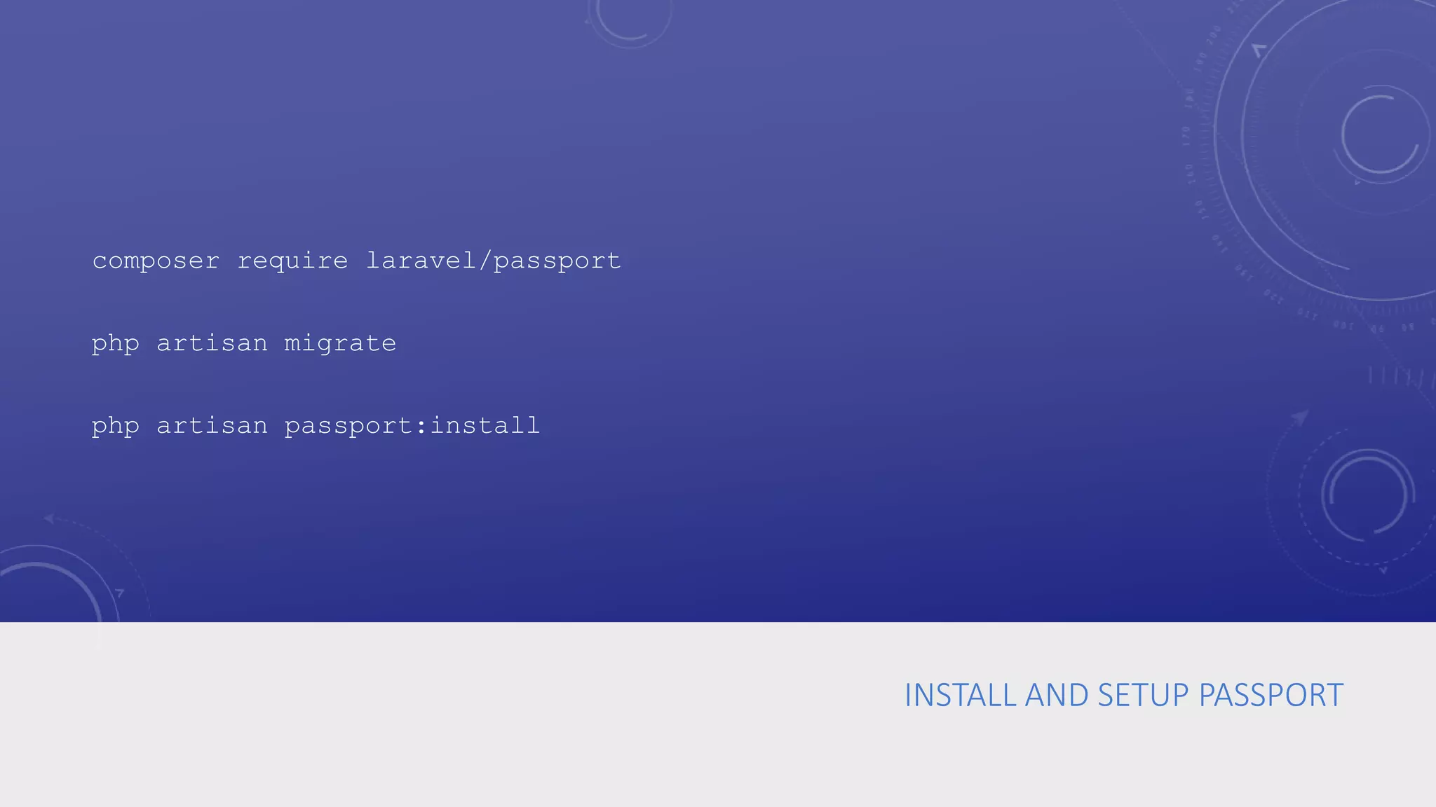 INSTALL AND SETUP PASSPORT
composer require laravel/passport
php artisan migrate
php artisan passport:install
 
