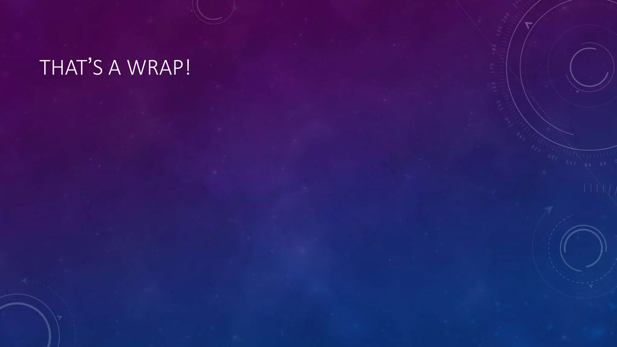 THAT’S A WRAP!
 