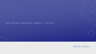 CREATE A MODEL
php artisan make:model Speaker --factory
 