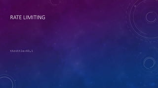 RATE LIMITING
throttle:60,1
 