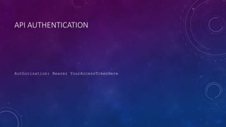 API AUTHENTICATION
Authorization: Bearer YourAccessTokenHere
 