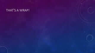 THAT’S A WRAP!
 